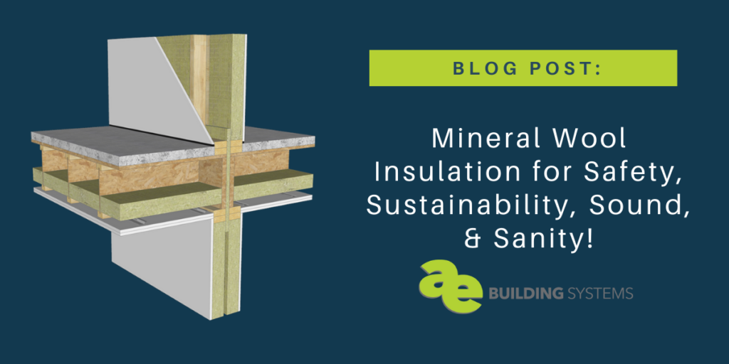 Mineral Wool Insulation for Safety, Sustainability, Sound, & Sanity!